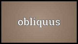 Obliquus Meaning [upl. by Nary]