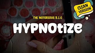 The Notorious BIG  Hypnotize Clean Version Lyrics [upl. by Alrrats576]