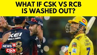 What Will Happen If RCB vs CSK IPL 2024 Match Is Washed Out Due To Rain  IPL 2024  News18  N18V [upl. by Atilemrac]