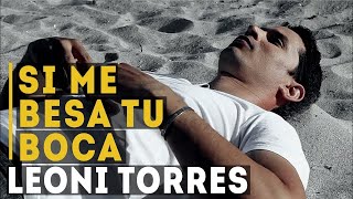 Leoni Torres  Si Me Besa Tu Boca Video Oficial [upl. by Biles697]