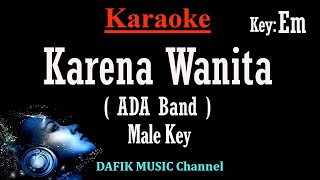 Karena Wanita Karaoke Ada Band Nada Pria Cowok Male key Em Low key [upl. by Htir603]