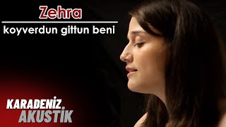 Zehra  Koyverdin Gittin Beni KaradenizAkustik [upl. by Sheppard911]