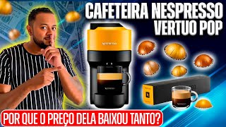 🔊 CAFETEIRA NESPRESSO VERTUO POP  POR QUE BAIXOU TANTO ✅ [upl. by Adnilym344]