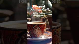 Elegant Lounge Café  Easy Morning Tunes  Finest Chillout Relaxing Music [upl. by Lehcor]