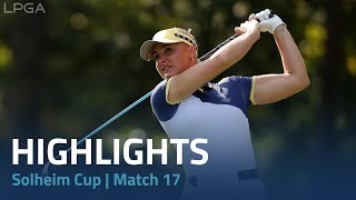 2024 Solheim Cup  Match 17 Highlights [upl. by Dode]