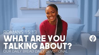 What Are You Talking About  Romans 1513  Our Daily Bread Video Devotional [upl. by Sherris]