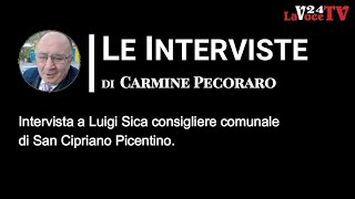 ”LeInterviste” Intervista a Luigi Sica consigliere comunale di San Cipriano Picentino [upl. by Ardnekan]