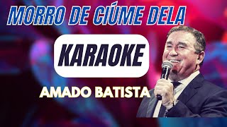 🎤KARAOKE MORRO DE CIUME DELA  AMADO BATISTA [upl. by Kristan995]