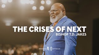 The Crises of Next  Bishop TD Jakes [upl. by Ammadas]