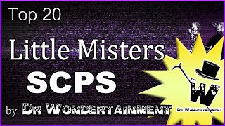 Top 20  Little Misters SCPs  By Dr Wondertainment [upl. by Nami]