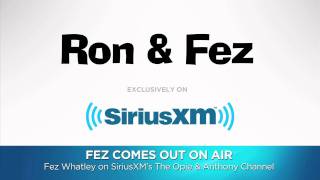 Fez Whatley Comes Out  SiriusXM  Opie amp Anthony FEB 2012 [upl. by Budde]