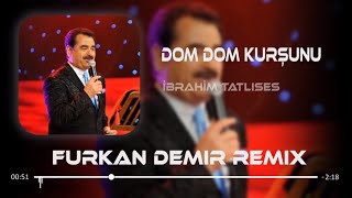 İbrahim Tatlıses  Dom Dom Kurşunu  Furkan Demir Remix [upl. by Schonfield]