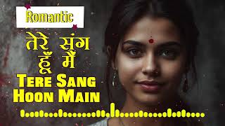 Tere Sang Hoon Main Romantic song  Romantic Songs  Romantic Songs Hindi  4k Song [upl. by Aihsot190]