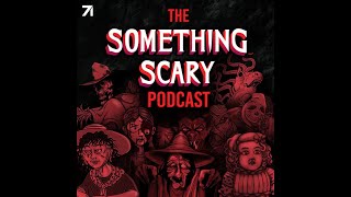 321 Feast of Fear  The Something Scary Podcast  Snarled [upl. by Adnaluoy]