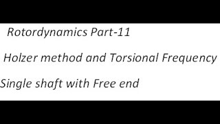 Rotordynamics Part 11 Holzer method and Torsional frequency single shaft with Free end [upl. by Amuh]