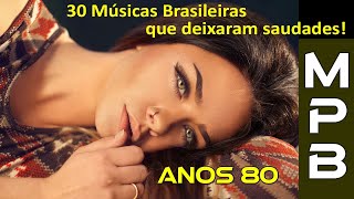 30 Músicas Brasileiras que deixaram Saudades Só Anos 80 [upl. by Odell255]