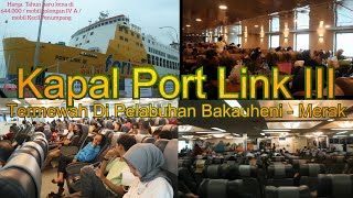 Kapal Port Link III Termewah Di Pelabuhan Bakauheni Merak Review Fasilitas nya [upl. by Asiulana567]