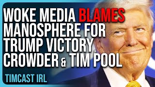 Woke Media BLAMES Manosphere For Trump Victory Steven Crowder Ben Shapiro AND Tim Pool [upl. by Marba]