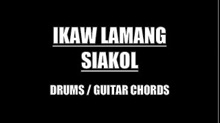 Siakol  Ikaw Lamang Drums Guitar Chords amp Lyrics [upl. by Teddi274]