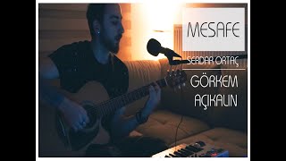 Görkem Açıkalın  Mesafe Serdar Ortaç Cover [upl. by Ahsia]