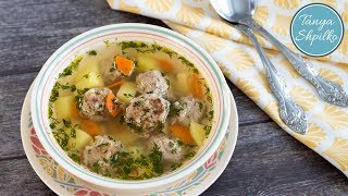 Суп с Фрикадельками — просто быстро вкусно  Easy Meatball Soup  Tanya Shpilko [upl. by Earlie]