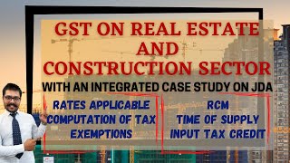 GST on Real Estate and Construction Services  TDRFSI  Rates  TOS  RCM  Integrated Case Study [upl. by Aicileb]