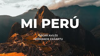 Mi Perú  Óscar AvilésLos Zañartu Tengo el orgullo de ser peruano [upl. by Adebayo]