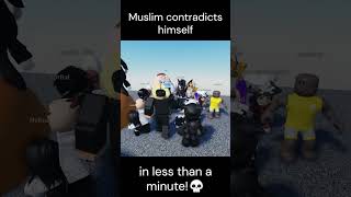 Muslim contradicts himself in less than a minute ON ROBLOX [upl. by Niki619]