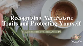 Recognizing Narcissistic Traits and Protecting Yourself [upl. by Paynter]