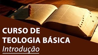 Introdução  Curso de Teologia Básica [upl. by Zampino]