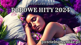 🎶 Popowe hity 2024  Pościelowy szał 🎶  poscielnawymiarpl [upl. by Jedediah]