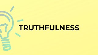 What is the meaning of the word TRUTHFULNESS [upl. by Bonnie]