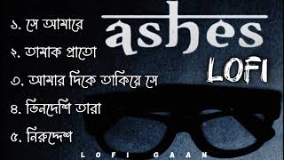 Ashes All Sad LoFi SonG  অশেষ এর দুঃখের গান  Bangla Sad LoFi SonG  LoFi GaaN [upl. by Denoting]