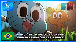 PTBR LETRASLYRICS  Aumentando  O Incrível Mundo de Gumball [upl. by Hammel]