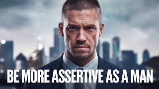 How To Be More Assertive As A Man [upl. by Ymled]