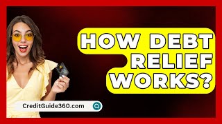 How Debt Relief Works  CreditGuide360com [upl. by Ahsima664]