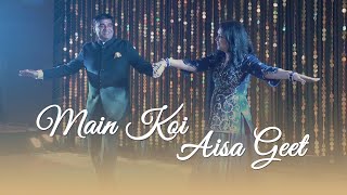 Main Koi Aisa Geet  Parents Dancing for Bride amp Groom [upl. by Haelahk]