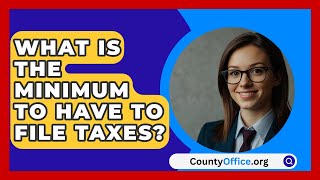 What Is The Minimum To Have To File Taxes  CountyOfficeorg [upl. by Atnad]