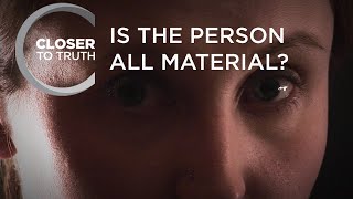 Is the Person All Material  Episode 404  Closer To Truth [upl. by Nevs883]