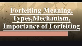 Forfeiting Meaning  Types of forfeiting Mechanism of Forfeiting  Importance of Forfeiture [upl. by Pucida]