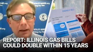 Report Gas bills could double within 15 years if Illinois regulators dont intervene [upl. by Conlen]