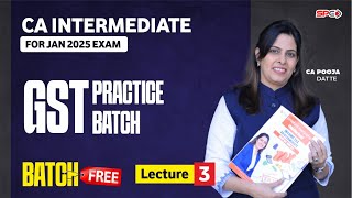 CA Inter GST I Practice Batch I Lecture 3 I Jan 25  May 25 Attempt I CA Pooja Datte [upl. by Herbst]