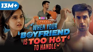 When Your Boyfriend Is Too Hot To Handle  Ft Anushka Kaushik amp Abhishek Kapoor  RVCJ [upl. by Alegnaoj]