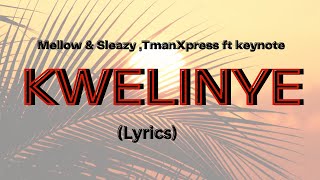 Mellow amp Sleazy TmanXpress  Kwelinye Lyrics ft Keynote [upl. by Euqirrne]