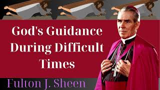 Gods Guidance During Difficult Times  Fulton J Sheen [upl. by Ahsart493]