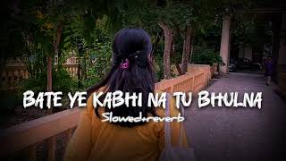 Baatein Ye Kabhi Na Slowed  Reverb  Arijit Singh  Khamoshiyan  Lofi Songs [upl. by Naam]