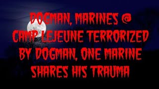 DOGMAN MARINES  CAMP LEJEUNE TERRORIZED BY DOGMAN ONE MARINE SHARES HIS TRAUMA [upl. by Earesed]