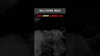 Wallpaper Ideas Pt3  For Anime Lovers wallpaper anime [upl. by Ttemme]