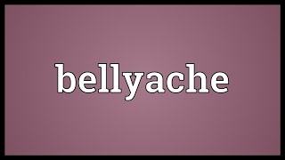 Bellyache Meaning [upl. by Aigroeg]