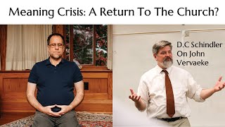 The Meaning Crisis A Return To The Church DC Schindler on John Vervaeke [upl. by Schmitz]